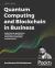 Quantum Computing and Blockchain in Business : Exploring the Applications, Challenges, and Collision of Quantum Computing and Blockchain