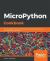 MicroPython Cookbook : Over 110 Practical Recipes for Programming Embedded Systems and Microcontrollers with Python