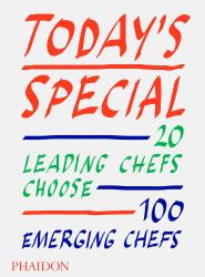 Today's Special : 20 Leading Chefs Choose 100 Emerging Chefs