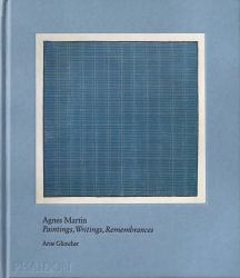 Agnes Martin : Painting, Writings, Remembrances