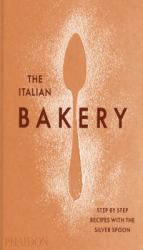 The Italian Bakery : Step-By-Step Recipes with the Silver Spoon