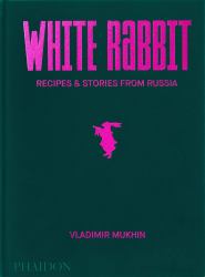 Vladimir Mukhin: White Rabbit : Recipes and Stories from Russia