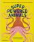 Superpowered Animals : Meet the World's Strongest, Smartest, and Swiftest Creatures
