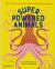 Superpowered Animals : Meet the World's Strongest, Smartest, and Swiftest Creatures