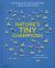 Nature's Tiny Champions : The Big Book of Little Creatures Doing Mighty Things