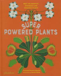 Superpowered Plants : Meet the Smartest, Strongest, and Sneakiest Plants