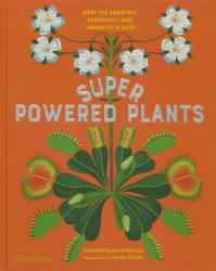 Superpowered Plants : Meet the Smartest, Strongest, and Sneakiest Plants