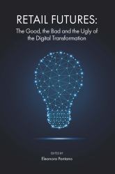 Retail Futures : The Good, the Bad and the Ugly of the Digital Transformation