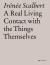 A Real Living Contact with the Things Themselves : Essays on Architecture A Real Living Contact with the Things Themselves : Essays on Architecture