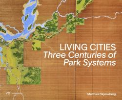Living Cities : Three Centuries of Park Systems