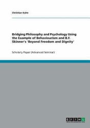 Bridging Philosophy and Psychology Using the Example of Behaviourism and B. F. Skinner's 'Beyond Freedom and Dignity'