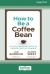 How to Be a Coffee Bean : 111 Life-Changing Ways to Create Positive Change [Large Print 16 Pt Edition]