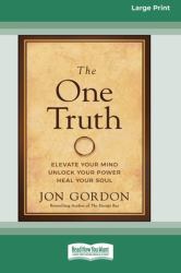 The One Truth : Elevate Your Mind, Unlock Your Power, Heal Your Soul [Large Print 16 Pt Edition]