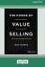 The Power of Value Selling : The Gold Standard to Drive Revenue and Create Customers for Life [Large Print 16 Pt Edition]