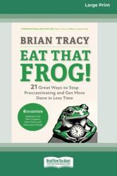 Eat That Frog!, Fourth Edition : 21 Great Ways to Stop Procrastinating and Get More Done in Less Time (16pt Large Print Edition)