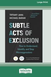 Subtle Acts of Exclusion, Second Edition : How to Understand, Identify, and Stop Microaggressions (16pt Large Print Edition)