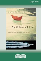 An Unhurried Life : Following Jesus' Rhythms of Work and Rest [Standard Large Print 16 Pt Edition]