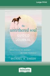The Untethered Soul Guided Journal : Practices to Journey Beyond Yourself [Standard Large Print 16 Pt Edition]