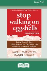 Stop Walking on Eggshells (Third Edition) : Taking Your Life Back When Someone You Care about Has Borderline Personality Disorder (16pt Large Print Format)