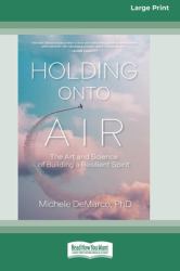 Holding onto Air : The Art and Science of Building a Resilient Spirit (16pt Large Print Format)