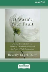 It Wasn't Your Fault : Freeing Yourself from the Shame of Childhood Abuse with the Power of Self-Compassion [LP 16 Pt Edition]