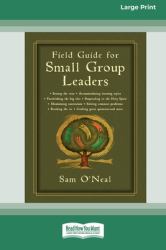 Field Guide for Small Group Leaders : Setting the Tone, Accommodating Learning Styles and More (16pt Large Print Format)