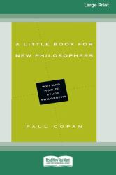 A Little Book for New Philosophers : Why and How to Study Philosophy (16pt Large Print Format)