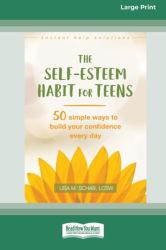 Self-Esteem Habit for Teens : 50 Simple Ways to Build Your Confidence Every Day (16pt Large Print Format)