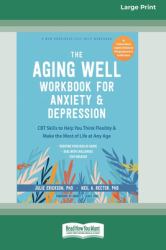 The Aging Well Workbook for Anxiety and Depression : CBT Skills to Help You Think Flexibly and Make the Most of Life at Any Age (16pt Large Print Format)