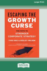 Escaping the Growth Curse : The Path to Stronger Corporate Strategy (16pt Large Print Format)