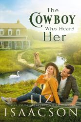 The Cowboy Who Heard Her : Sweet Workplace Romance & Small Town Saga