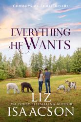 Everything He Wants : A Cowboy Billionaire Romance & Small Town Saga