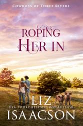 Roping Her In : A Grumpy Cowboy Workplace Romance & Small Town Saga