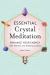 Essential Crystal Meditation : Enhance Your Energy with Mantras and Healing Crystals
