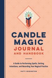 Candle Magic Journal and Handbook : A Guide to Performing Spells, Setting Intentions, and Recording Your Magical Practice