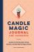 Candle Magic Journal and Handbook : A Guide to Performing Spells, Setting Intentions, and Recording Your Magical Practice