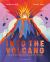 Into the Volcano: the Science, Magic and Meaning of Volcanoes