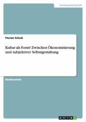 Kultur als Form? Zwischen Ökonomisierung und subjektiver Selbstgestaltung