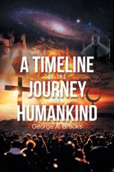 A Timeline of the Journey of Humankind : From Nothingness to Modern Era, a Western Civilization Perspective