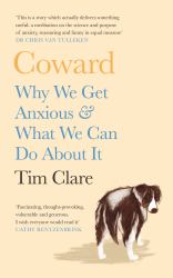 Coward : Why We Get Anxious and What We Can Do about It
