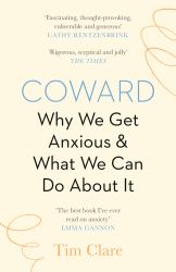 Coward : Why We Get Anxious and What We Can Do about It