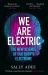 We Are Electric : The New Science of Our Body's Electrome We Are Electric : The New Science of Our Body's Electrome