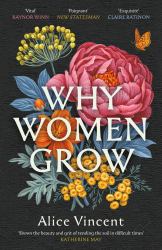 Why Women Grow : Stories of Soil, Sisterhood and Survival