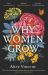 Why Women Grow : Stories of Soil, Sisterhood and Survival