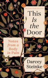 This Is the Door : Notes from a Body in Pain