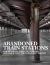 Abandoned Train Stations : Rail Stations, Yards, Signalboxes and Tracks That the World Left Behind