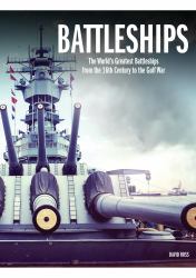 Battleships : The World's Greatest Battleships from the 16th Century to the Gulf War