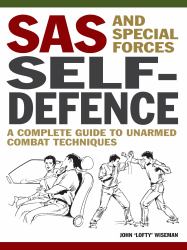 SAS and Special Forces Self Defence : A Complete Guide to Unarmed Combat Techniques