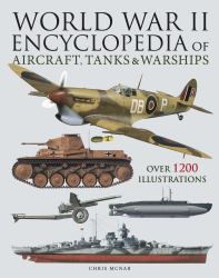 World War II Encyclopedia of Aircraft, Tanks and Warships : Over 1200 Illustrations