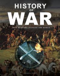 History of War : How Warfare Changed the World